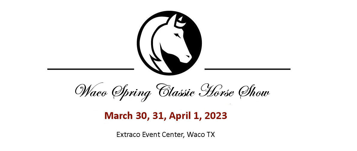 Waco Spring Classic Horse Show March 30, 31, April1, 2023